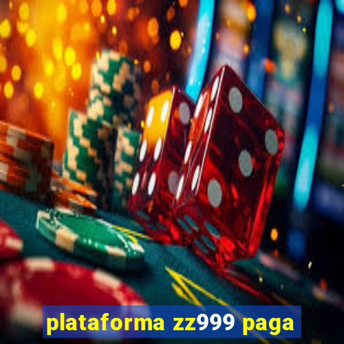 plataforma zz999 paga